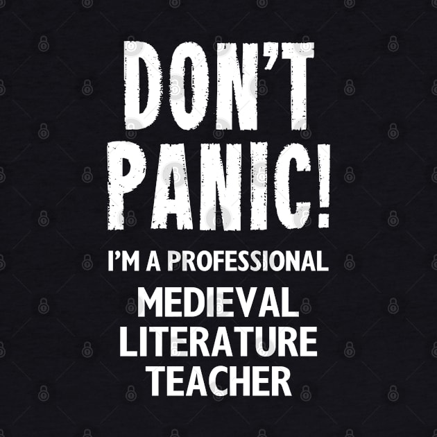 Don't Panic! Medieval Literature Teacher by MonkeyTshirts